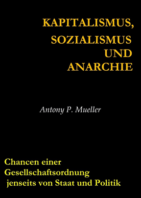 „Kapitalismus, Sozialismus und Anarchie. Chancen einer Gesellschaftsordnung jenseits von Staat und Politik“